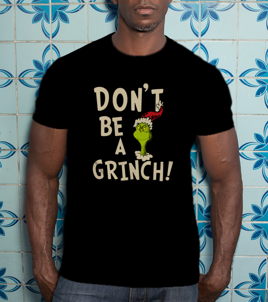 Don't Be A Grinch! T-Shirt
