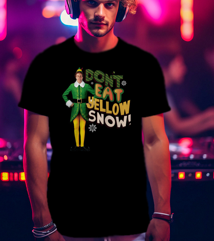 Don't Eat Yellow Snow Elf Movie Character Green Costume And Funny Phrase T-Shirt