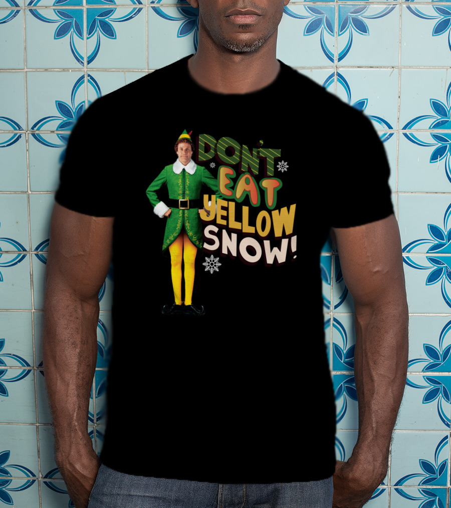 Don't Eat Yellow Snow Elf Movie Character Green Costume And Funny Phrase T-Shirt