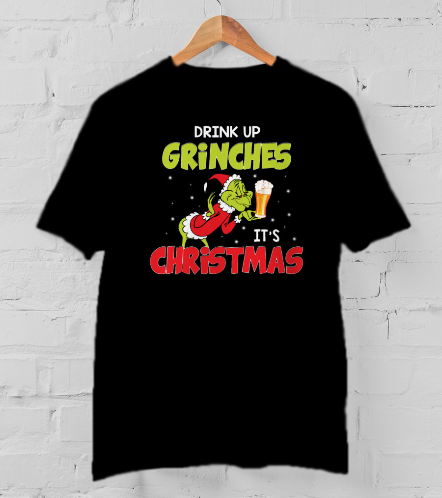 Drink Up Grinches It's Christmas Beer T-Shirt