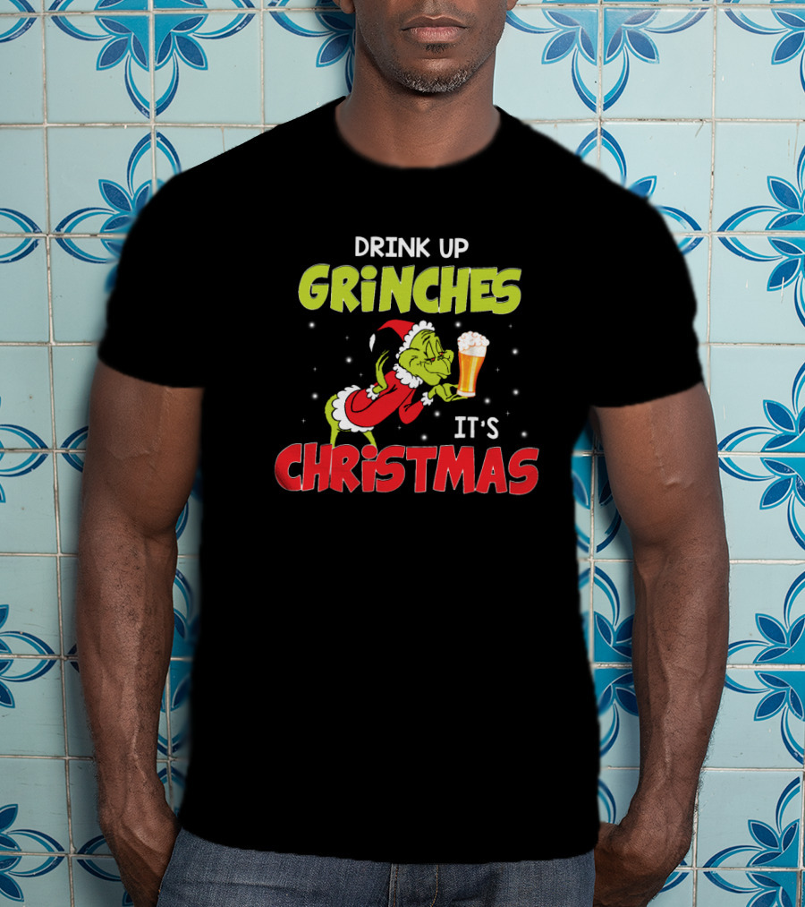 Drink Up Grinches It's Christmas Beer T-Shirt