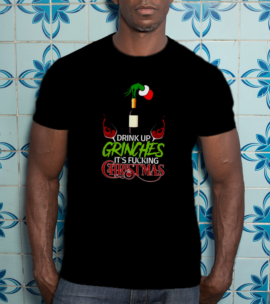 Drink Up Grinches It's Christmas With Wine And Santa Hat T-Shirt