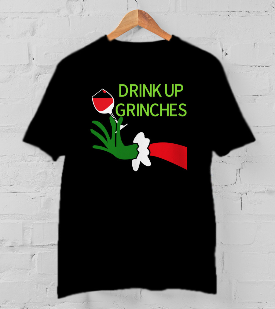 Drink Up Grinches With Green Hand Holding Red Wine Glass T-Shirt