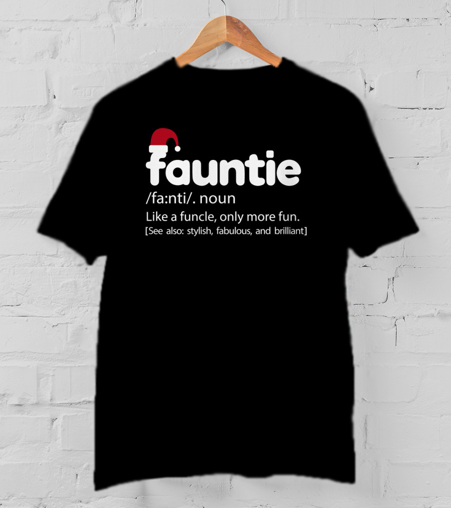Fauntie Noun Definition Like Funcle More Fun Stylish Fabulous Brilliant Santa Hat T-Shirt