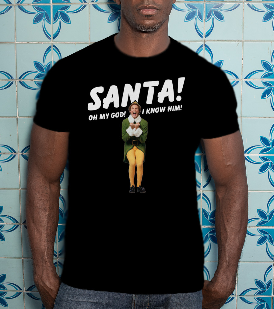 Santa Oh My God I Know Him Buddy The Elf Christmas Movie T-Shirt