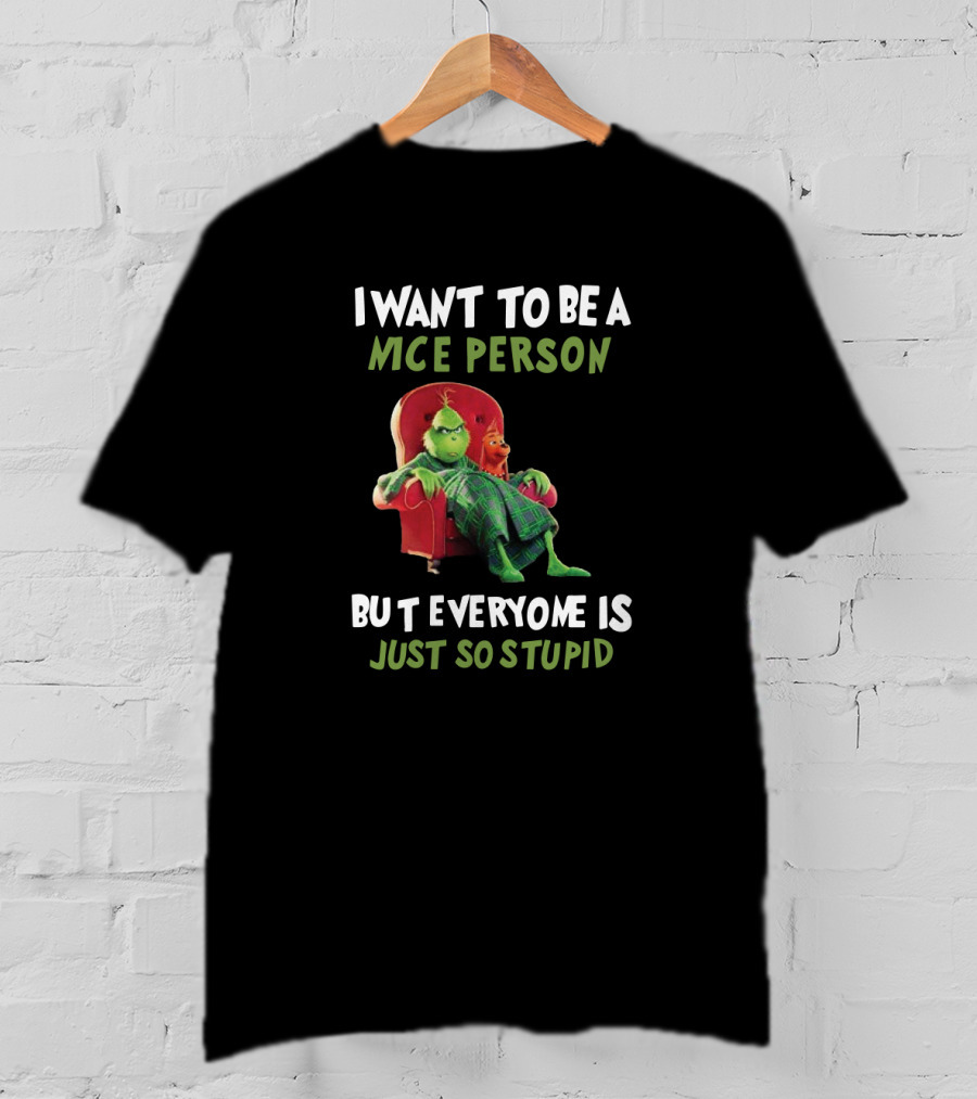 I Want To Be A Nice Person But Everyone Is Just So Stupid Grinch Sitting In Chair Textual Humor T-Shirt