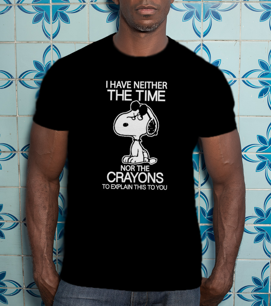 Snoopy I Have Neither The Time Nor The Crayons To Explain This To You T-Shirt