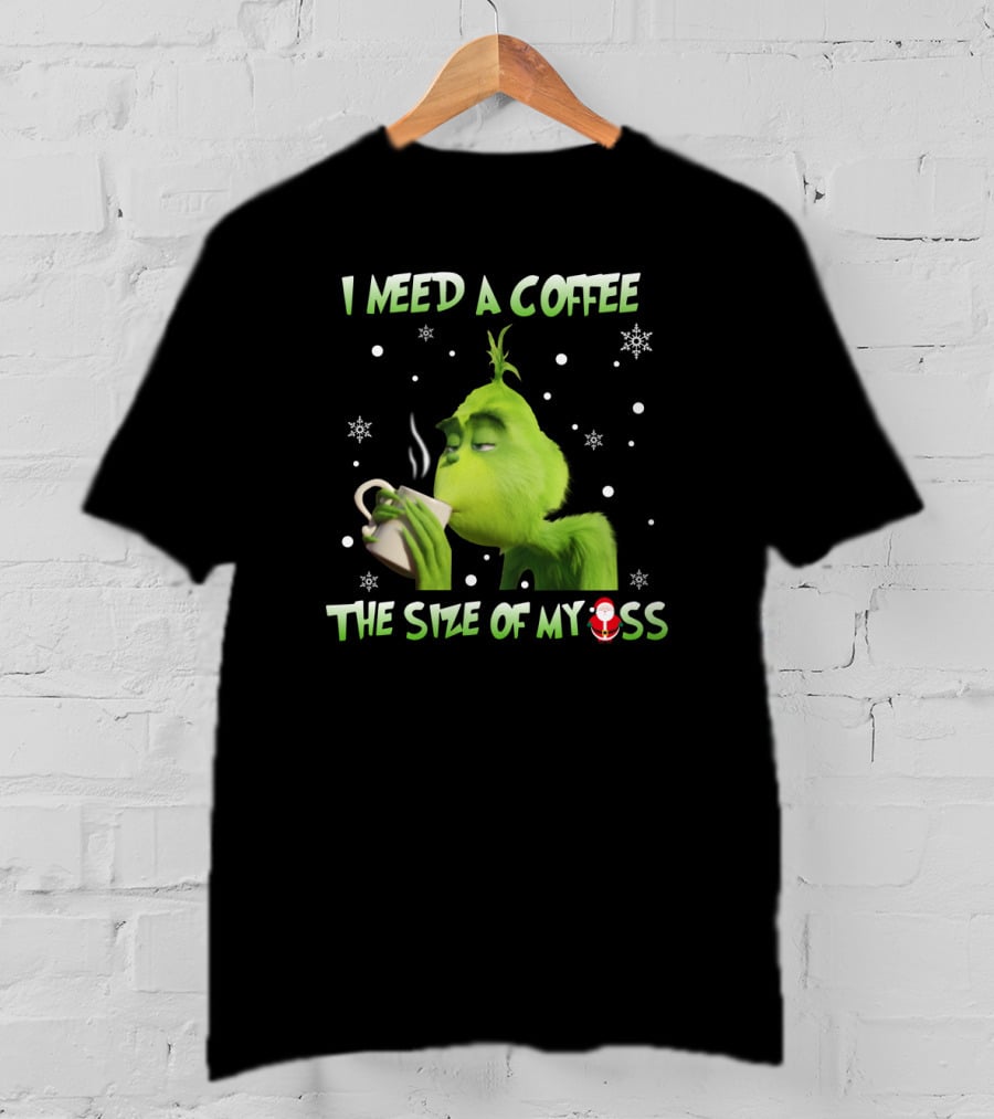 I Need A Coffee The Size Of My Ass Grinch Christmas Cup Snowflakes T-Shirt