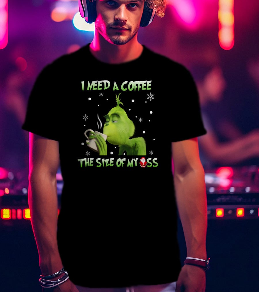 I Need A Coffee The Size Of My Ass Grinch Christmas Cup Snowflakes T-Shirt