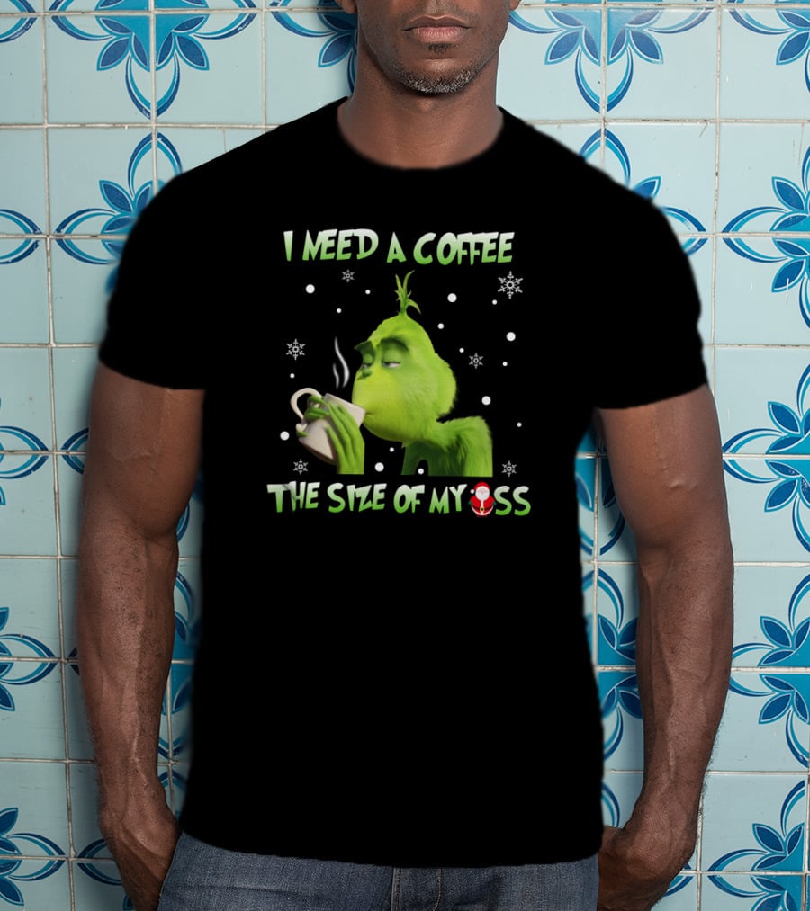 I Need A Coffee The Size Of My Ass Grinch Christmas Cup Snowflakes T-Shirt