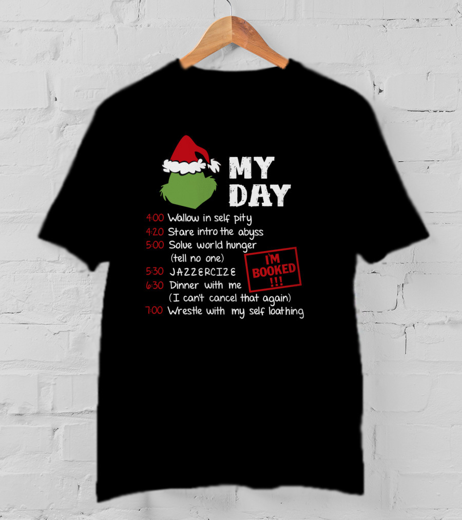 My Day Schedule Grinch Christmas Timetable With Self Pity Jazzercise And Self Loathing T-Shirt