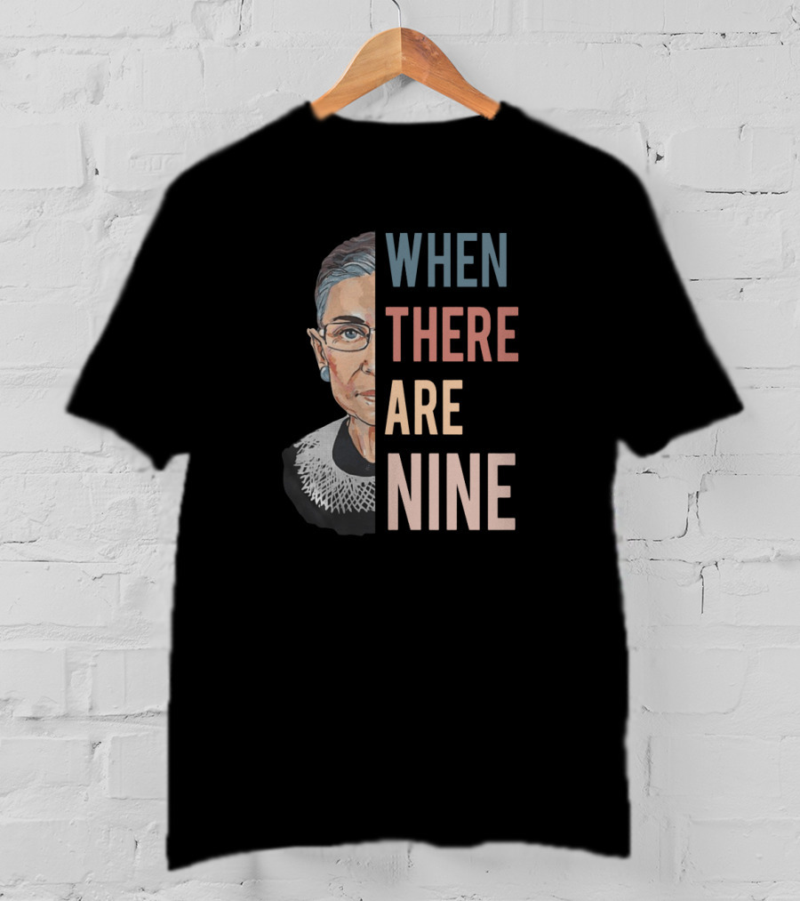 Ruth Bader Ginsburg Iconic Quote When There Are Nine Judicial Equality T-Shirt