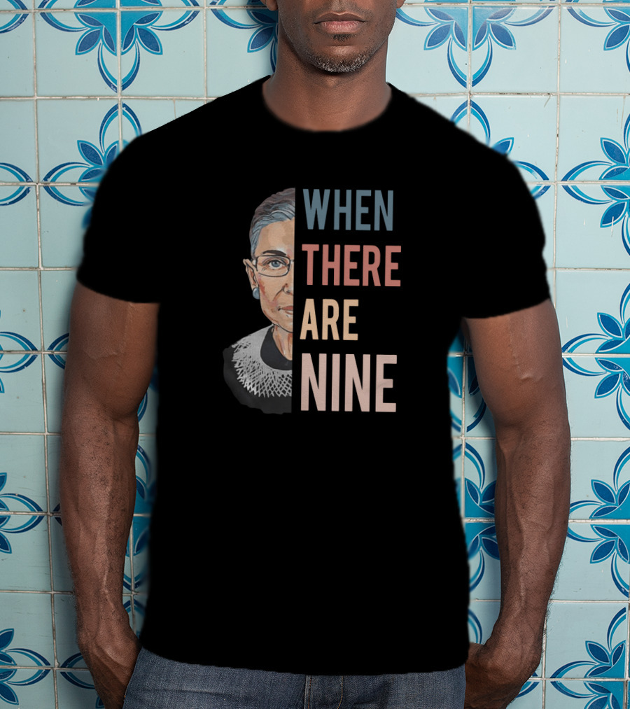 Ruth Bader Ginsburg Iconic Quote When There Are Nine Judicial Equality T-Shirt