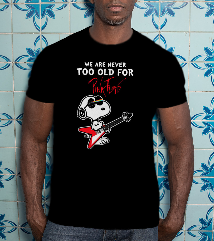 We Are Never Too Old For Pink Floyd Peanuts Snoopy Playing Rock Guitar T-Shirt