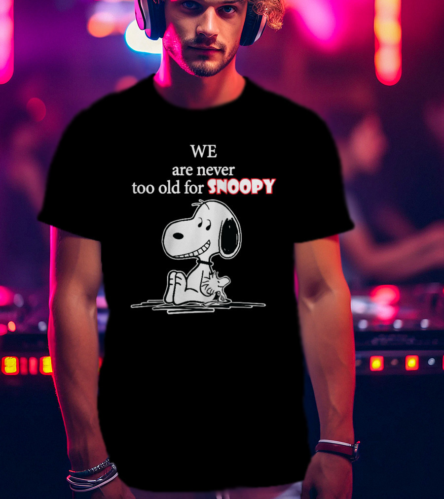 Never Too Old For Snoopy Classic Peanuts Fan T-Shirt