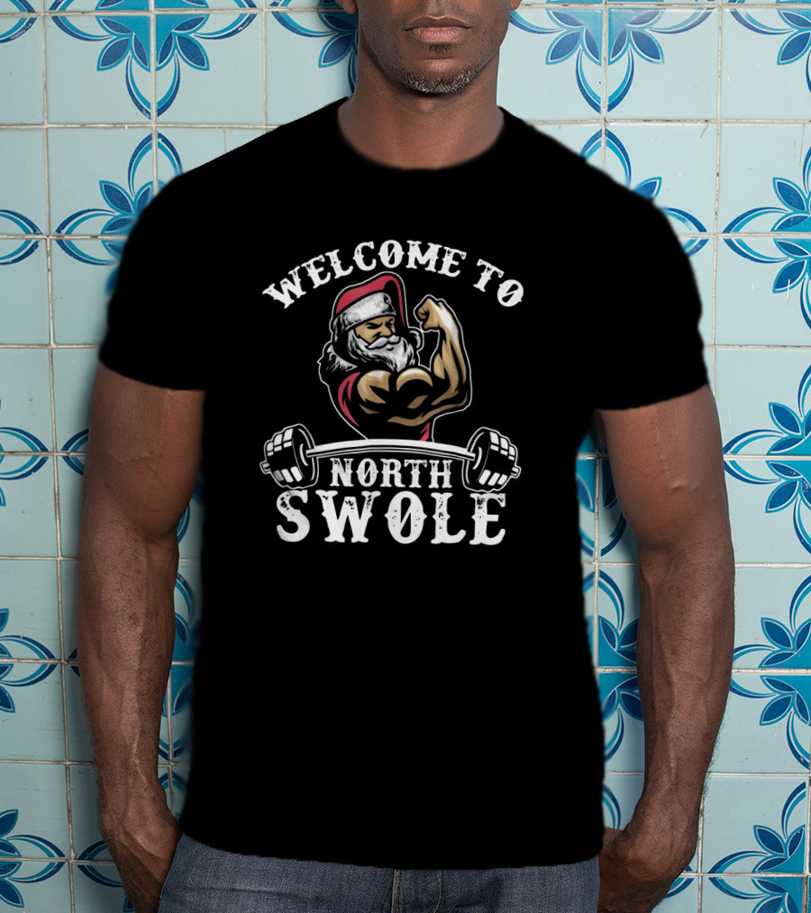 Welcome To North Swole Santa Flexing Muscles With Barbell Strength T-Shirt