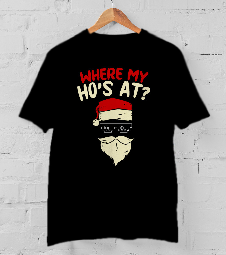 Where My Ho's At Christmas Santa With Thug Life Pixel Sunglasses T-Shirt