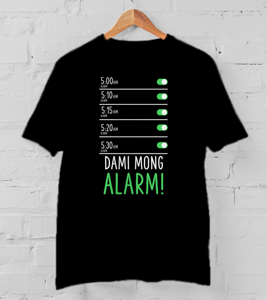 5:00 AM 5:10 AM 5:15 AM 5:20 AM 5:30 AM Dami Mong Alarm Alarms With Switches Set To On T-Shirt