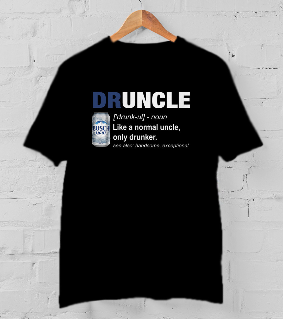 Druncle Defined Busch Light Beer Can Funny Like A Normal Uncle Only Drunker Handsome Exceptional T-Shirt