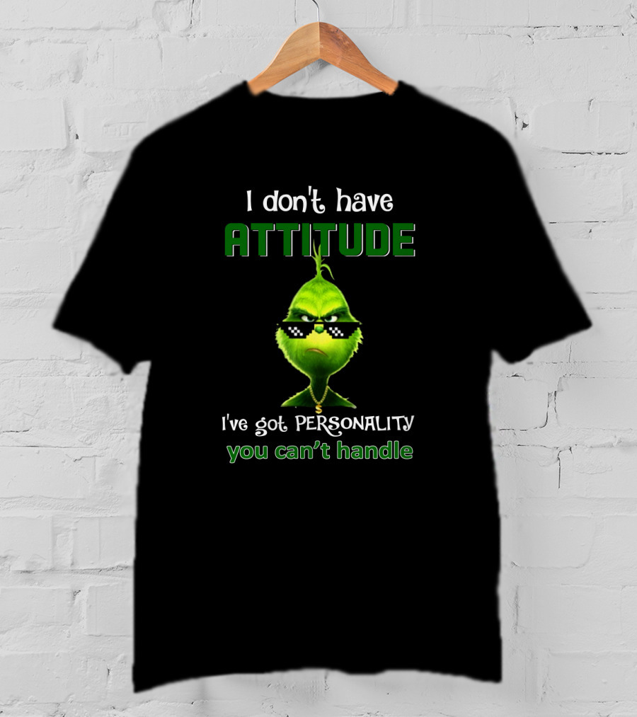 I Don't Have Attitude I've Got Personality You Can't Handle Grinch Sunglasses T-Shirt