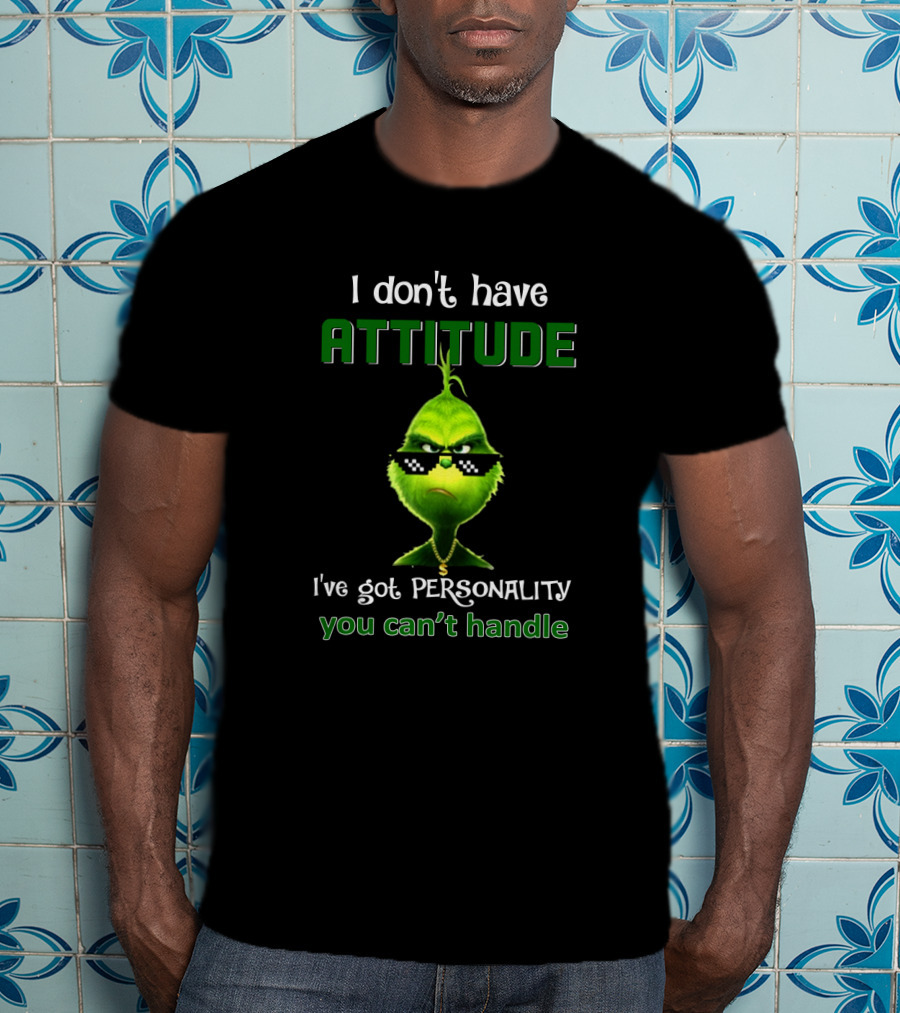 I Don't Have Attitude I've Got Personality You Can't Handle Grinch Sunglasses T-Shirt