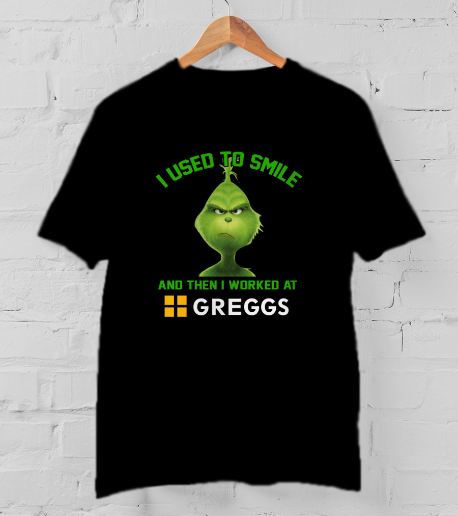Grinch I Used To Smile And Then I Worked At Greggs T-Shirt
