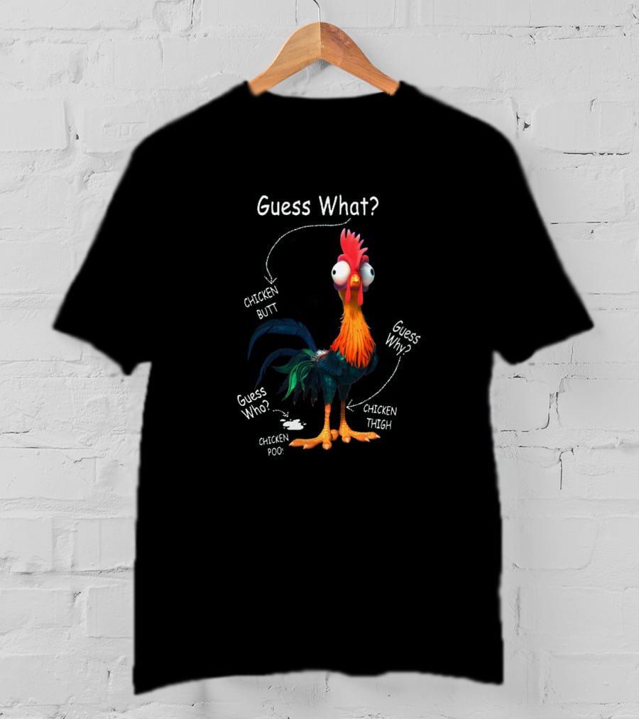 Guess What Chicken Butt Guess Why Chicken Thigh Guess Who Chicken Poo T-Shirt
