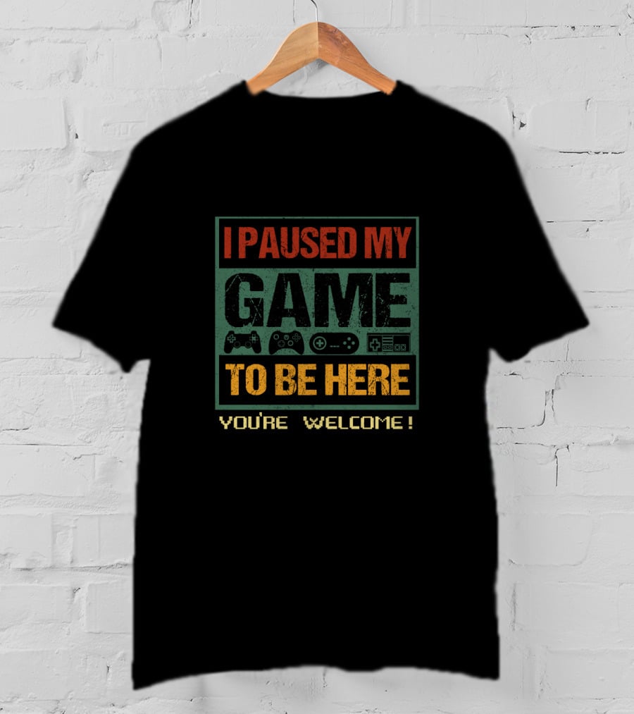 I Paused My Game To Be Here You're Welcome Gaming Controllers T-Shirt