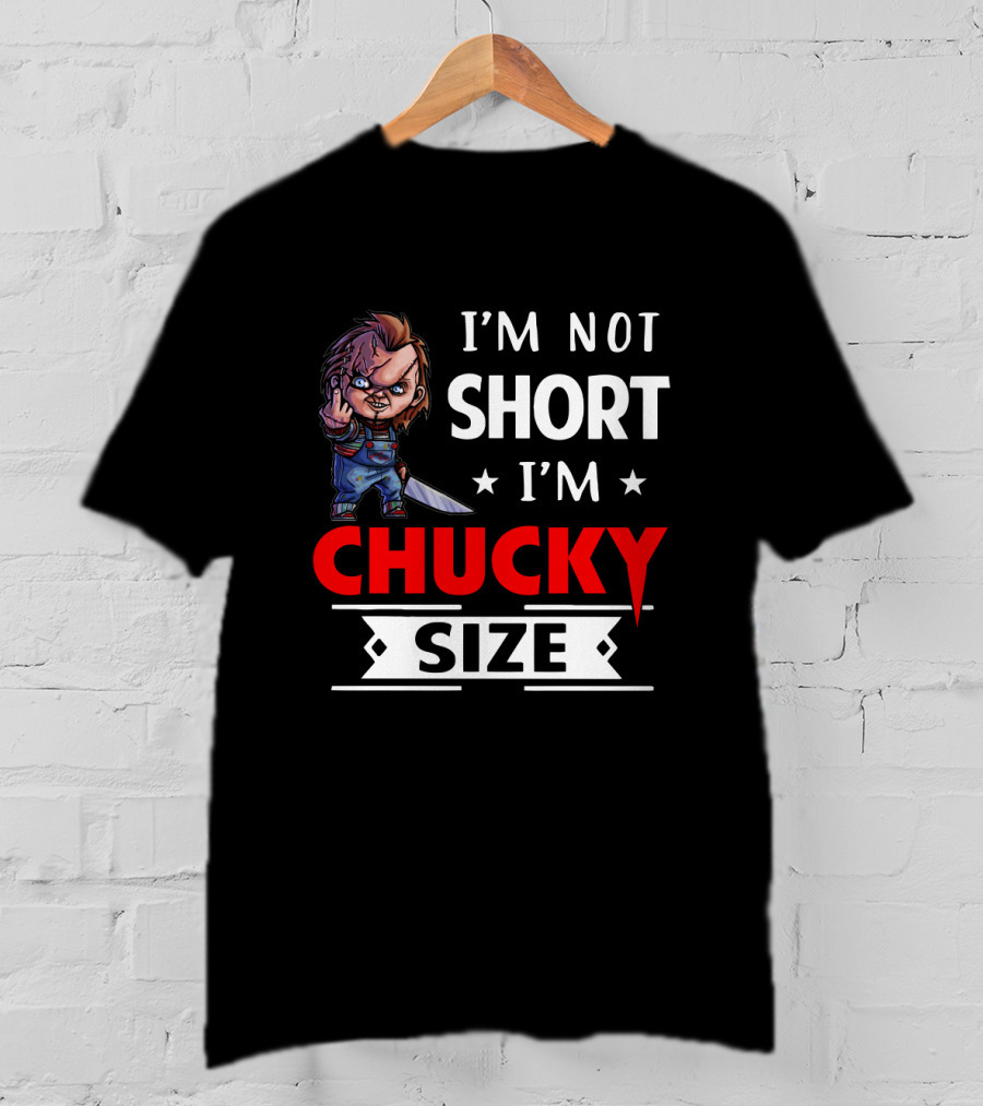 I'm Not Short I'm Chucky Size T-Shirt