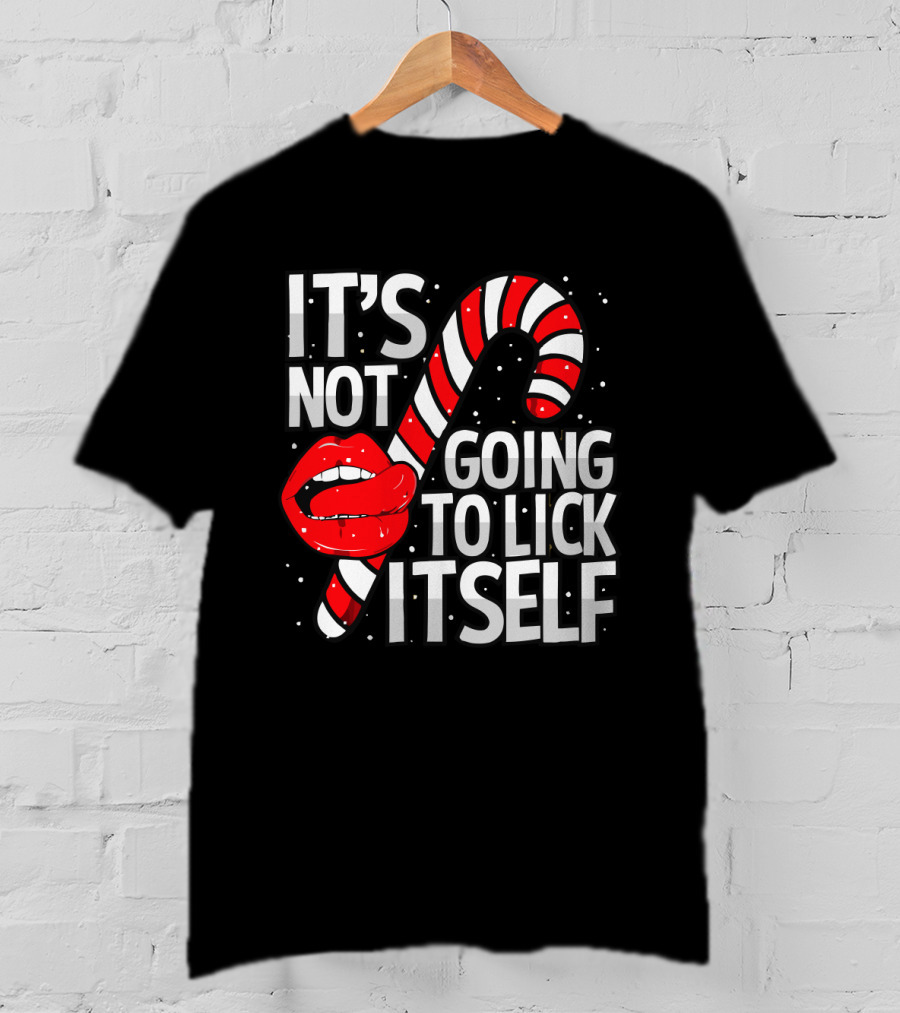 Candy Cane Lips It's Not Going To Lick Itself Holiday Humor T-Shirt