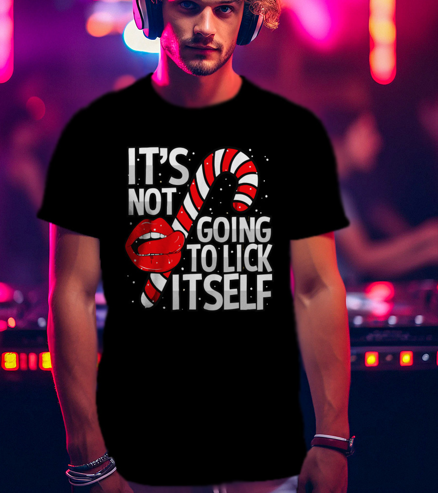 Candy Cane Lips It's Not Going To Lick Itself Holiday Humor T-Shirt
