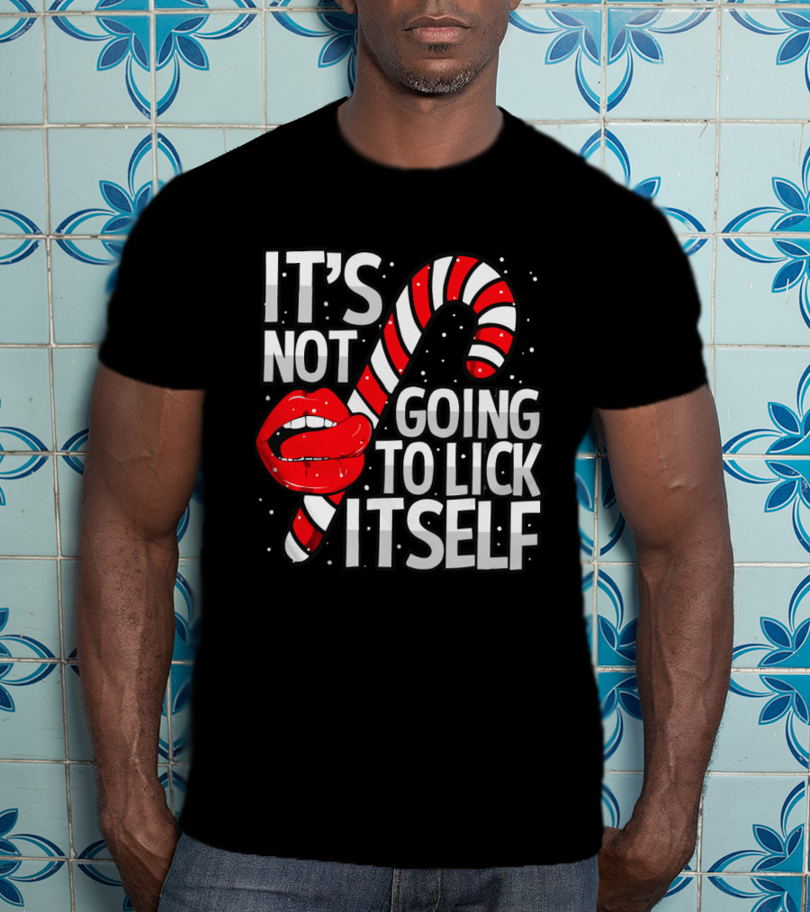 Candy Cane Lips It's Not Going To Lick Itself Holiday Humor T-Shirt