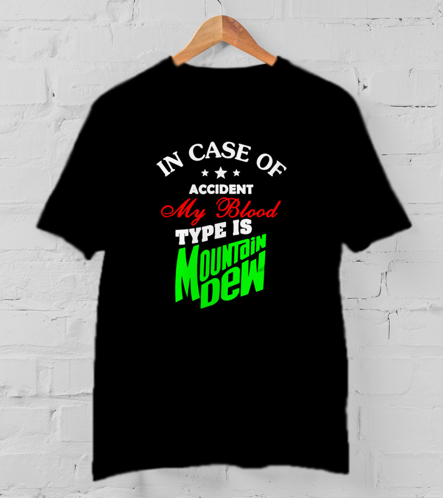 In Case Of Accident My Blood Type Is Mountain Dew T-Shirt