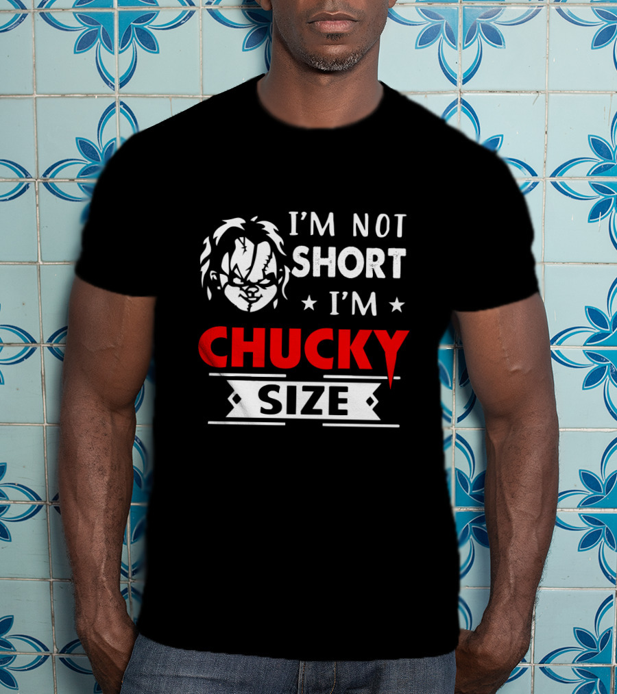 I'm Not Short I'm Chucky Size Doll Horror Movie Reference T-Shirt