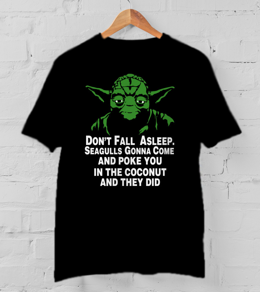 Don't Fall Asleep Seagulls Gonna Poke You In The Coconut Yoda T-Shirt