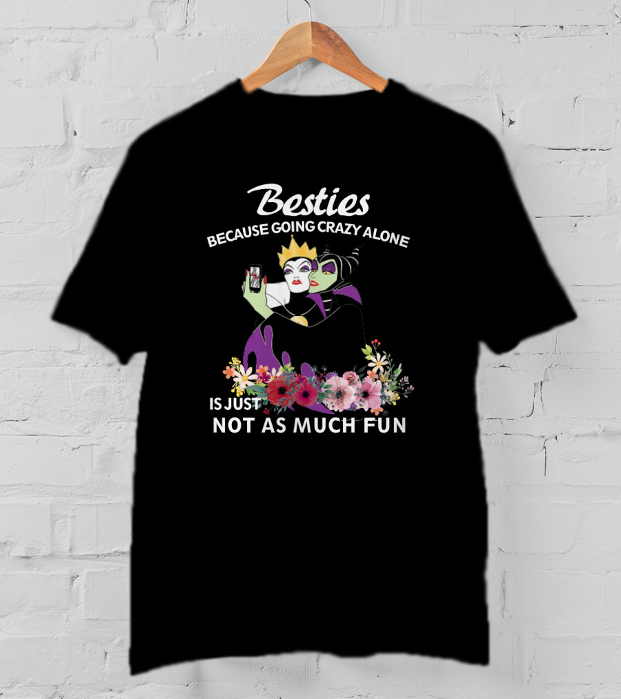 Besties Because Going Crazy Alone Is Just Not As Much Fun The Evil Queen And Maleficent T-Shirt