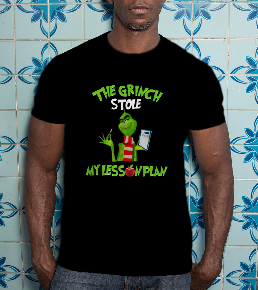 The Grinch Stole My Lesson Plan Teacher Fun Holiday T-Shirt