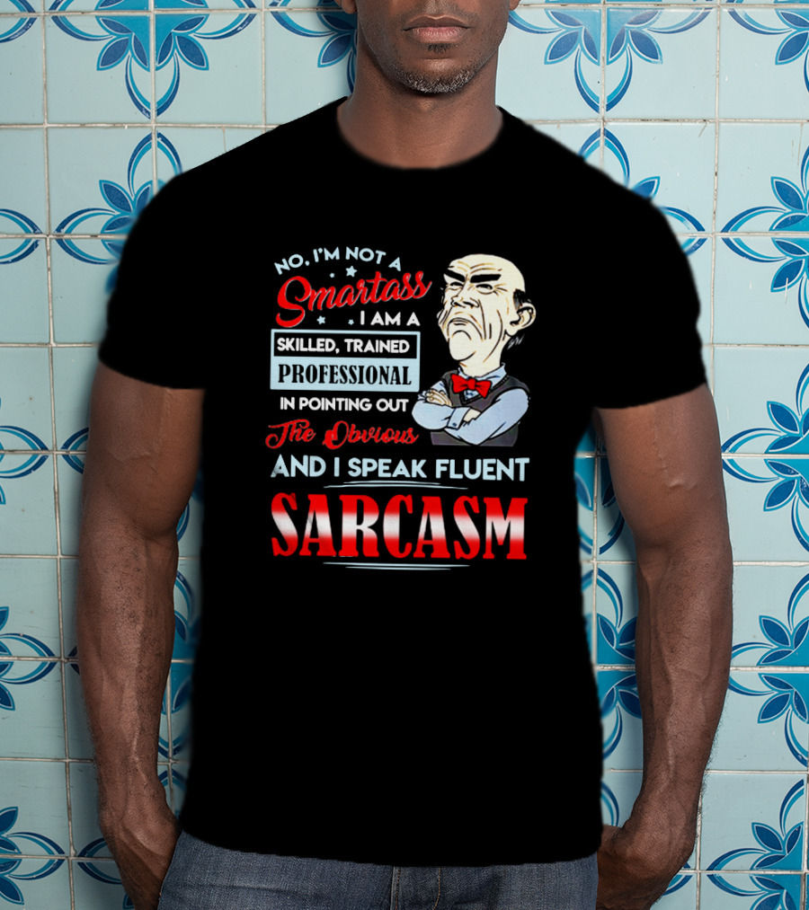 Walter Jeff Dunham No I'm Not A Smartass Skilled Trained Professional Pointing Out The Obvious I Speak Fluent Sarcasm T-Shirt