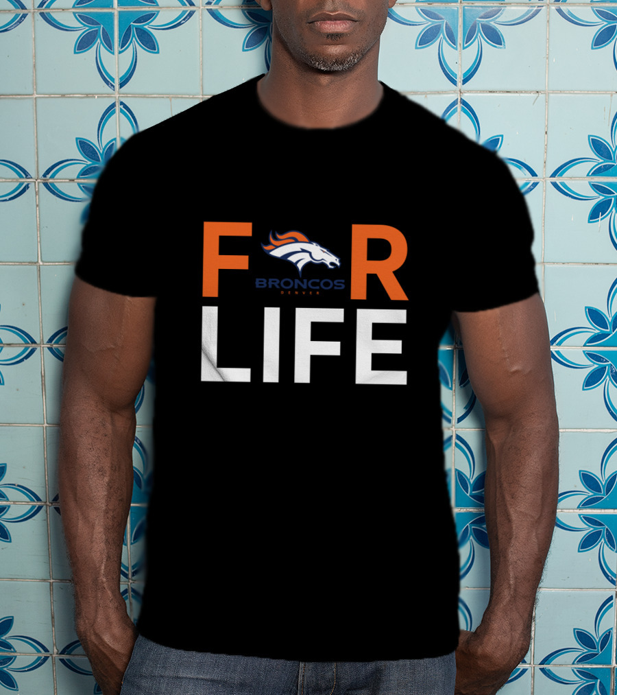 For Life Denver Broncos Fan Broncos Denver T-Shirt
