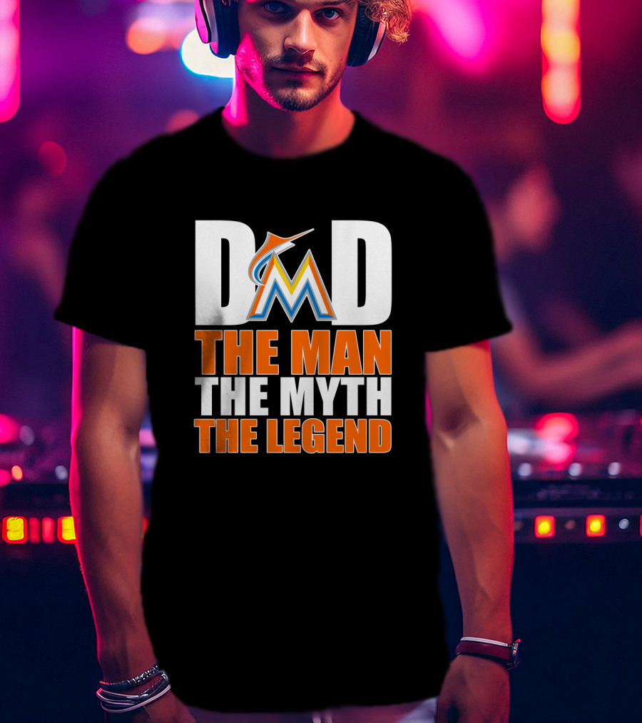 Miami Marlins Dad The Man The Myth The Legend T-Shirt