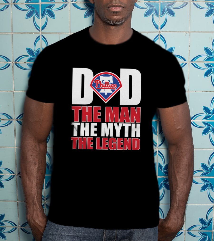 Philadelphia Phillies Dad The Man The Myth The Legend T-Shirt