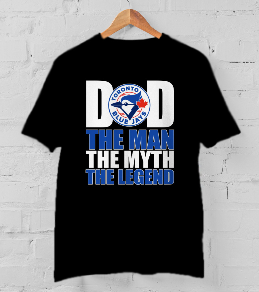 Toronto Blue Jays Dad The Man The Myth The Legend T-Shirt