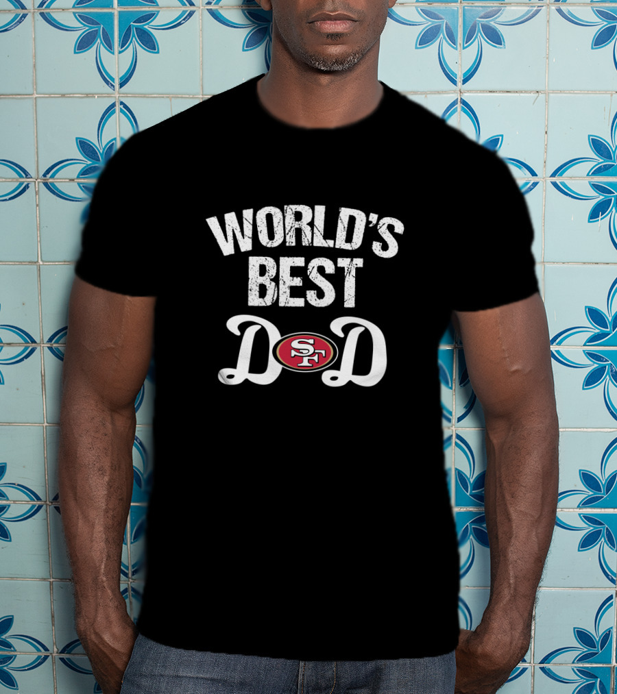 World's Best 49ers Dad Sf T-Shirt