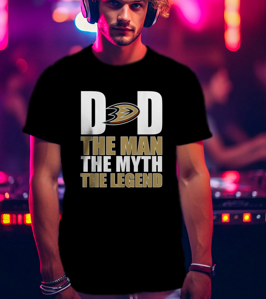 Anaheim Ducks Dad The Man The Myth The Legend T-Shirt