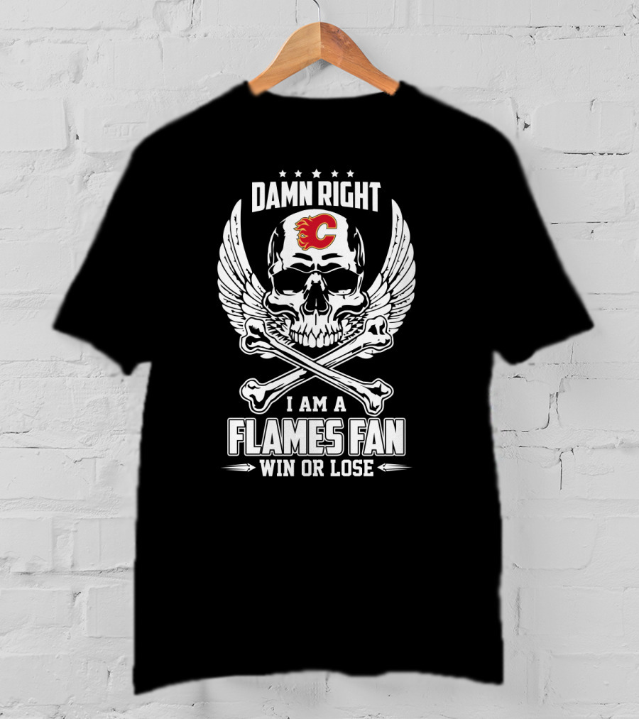 Damn Right I Am A Flames Fan Win Or Lose Calgary Flames Skull And Crossbones Wings T-Shirt
