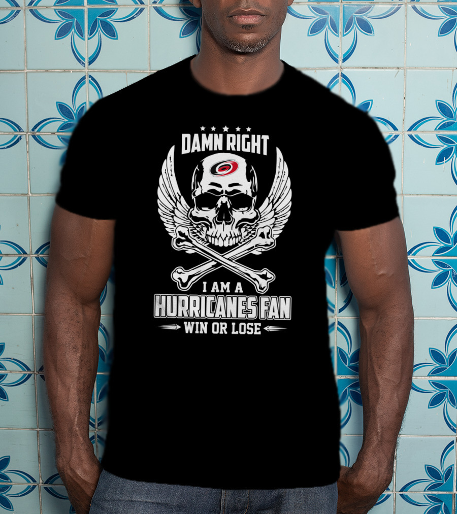 Damn Right I Am A Carolina Hurricanes Fan Win Or Lose Skull And Crossbones T-Shirt