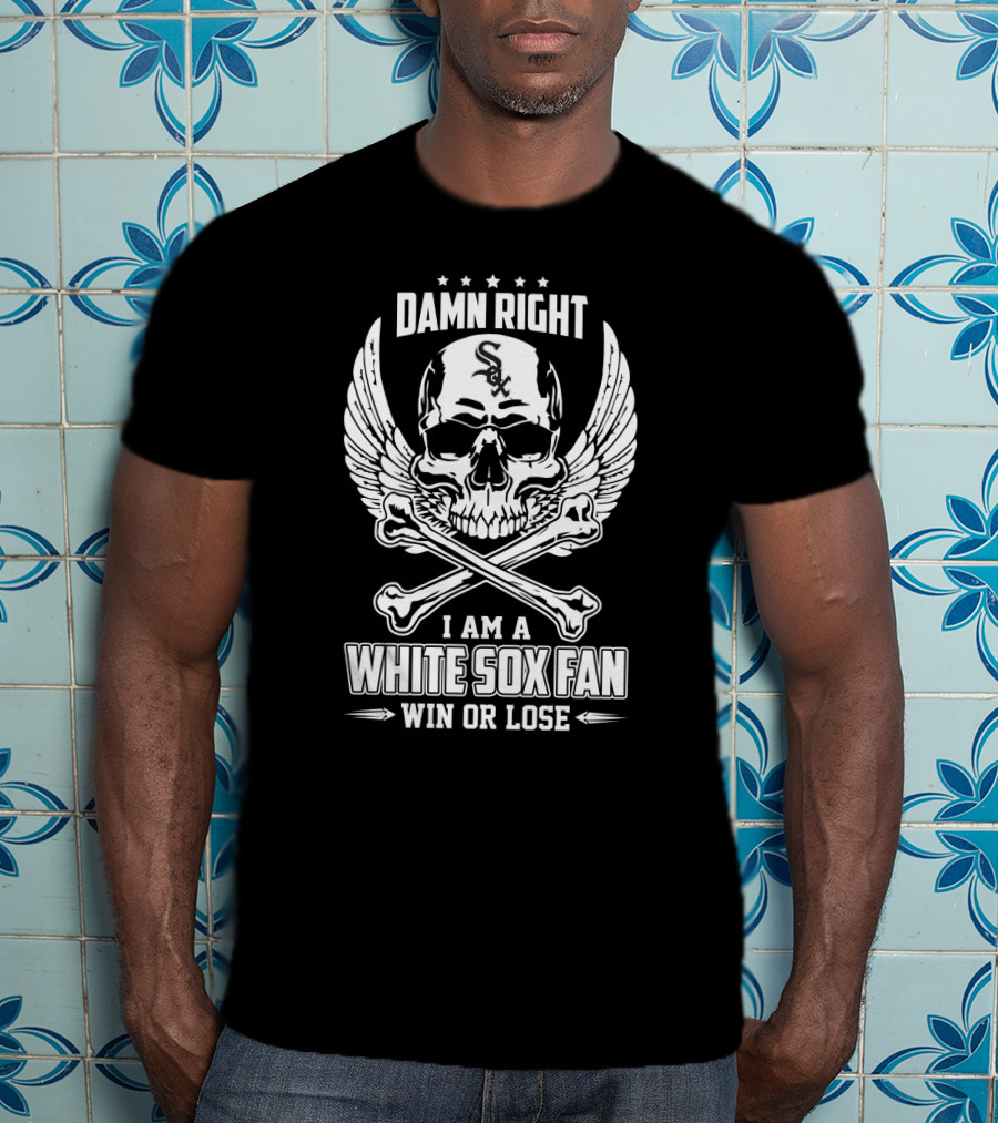 Damn Right I Am A White Sox Fan Win Or Lose Skull Wings T-Shirt
