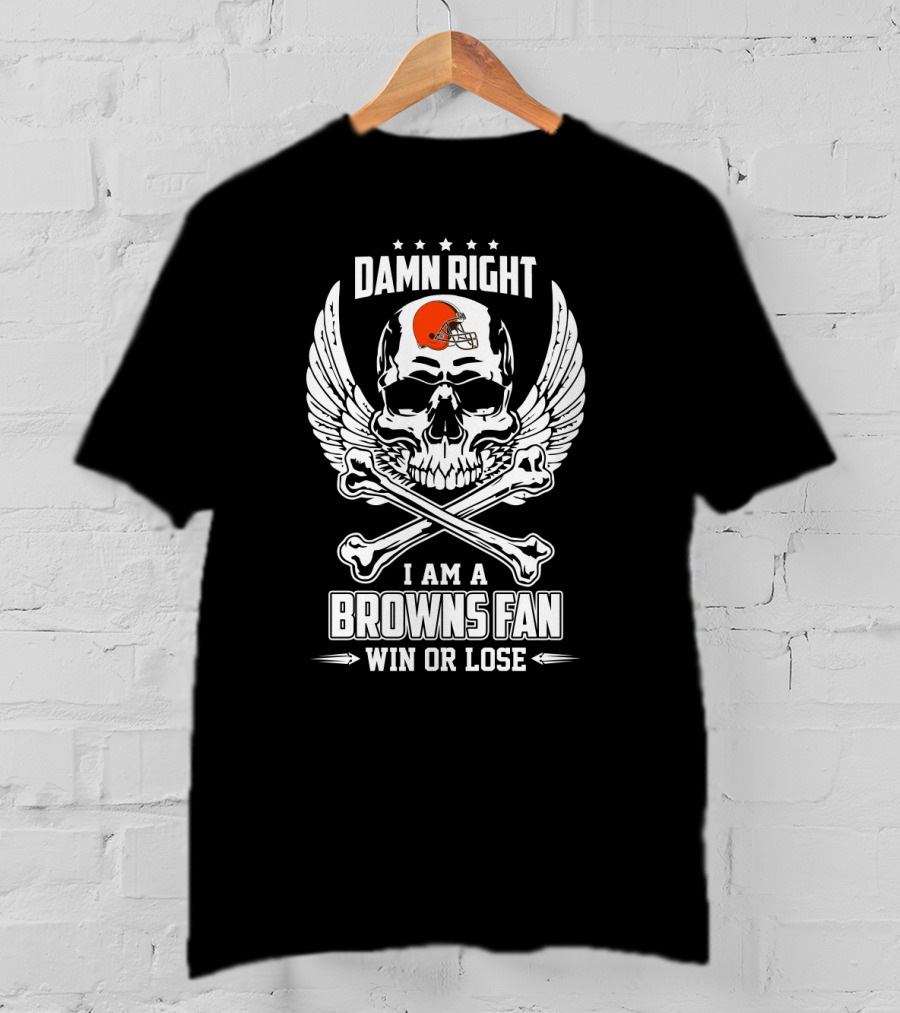 Damn Right I Am A Cleveland Browns Fan Win Or Lose T-Shirt