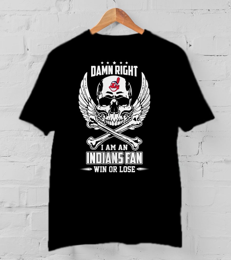 Damn Right I Am An Indians Fan Win Or Lose Skull With Wings And Crossbones T-Shirt