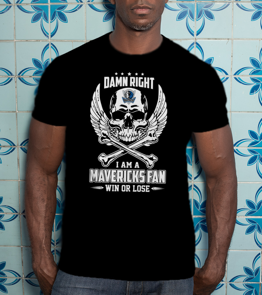 Damn Right I Am A Mavericks Fan Win Or Lose Skull Wings T-Shirt